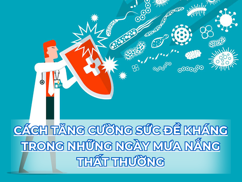 Cách tăng cường sức đề kháng trong những ngày mưa nắng thất thường